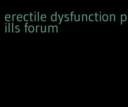 erectile dysfunction pills forum