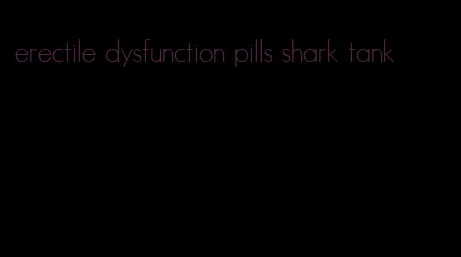 erectile dysfunction pills shark tank