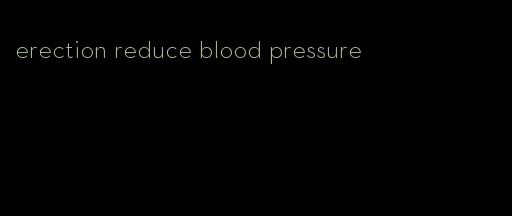 erection reduce blood pressure