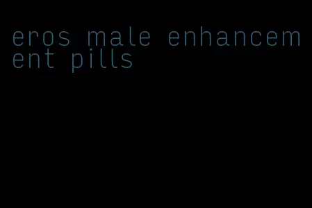 eros male enhancement pills