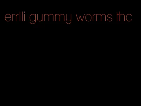 errlli gummy worms thc