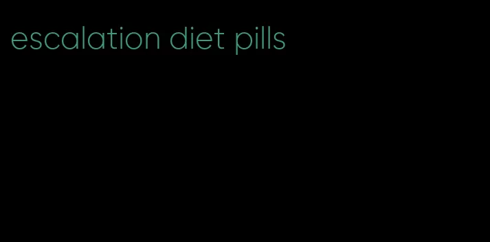 escalation diet pills