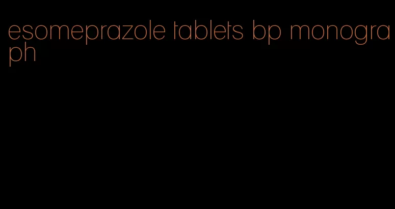 esomeprazole tablets bp monograph