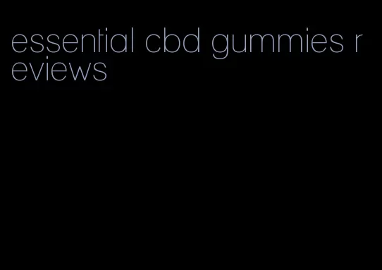 essential cbd gummies reviews