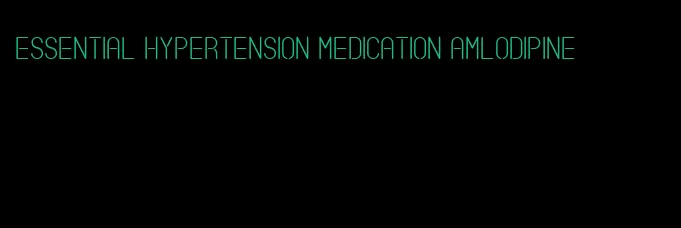 essential hypertension medication amlodipine