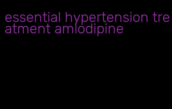 essential hypertension treatment amlodipine