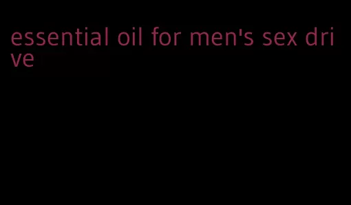 essential oil for men's sex drive