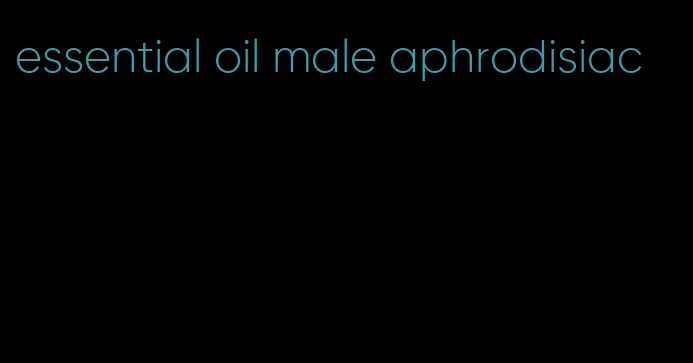 essential oil male aphrodisiac