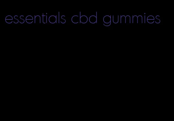 essentials cbd gummies