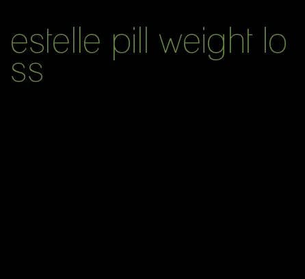 estelle pill weight loss