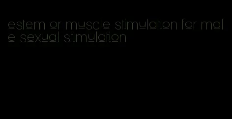 estem or muscle stimulation for male sexual stimulation