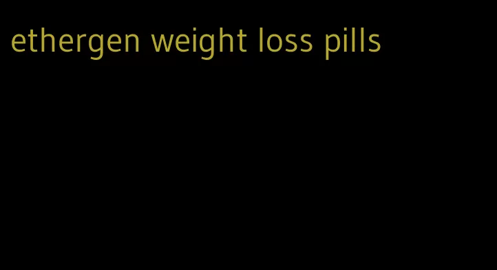 ethergen weight loss pills