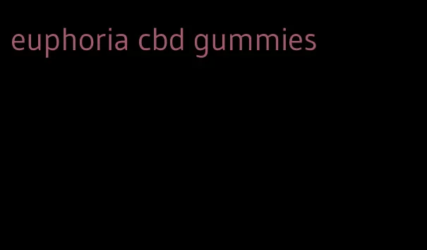 euphoria cbd gummies