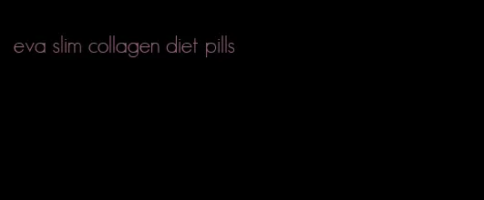 eva slim collagen diet pills