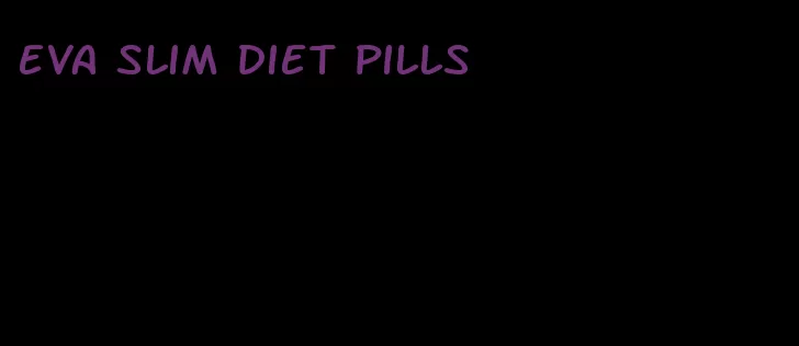 eva slim diet pills