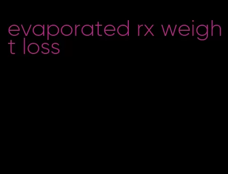 evaporated rx weight loss