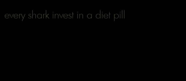 every shark invest in a diet pill