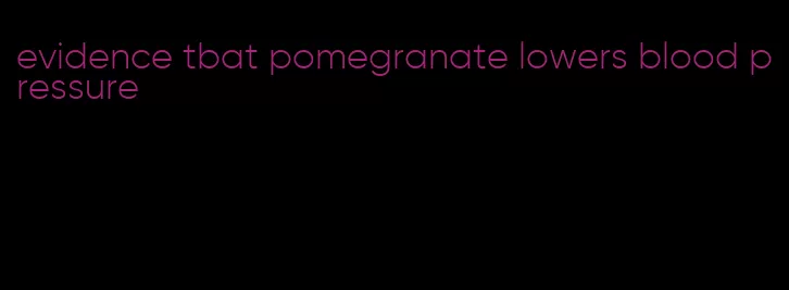 evidence tbat pomegranate lowers blood pressure