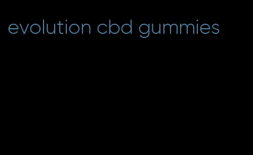 evolution cbd gummies