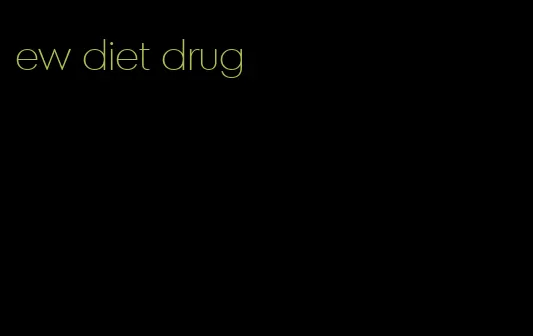 ew diet drug