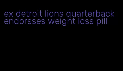 ex detroit lions quarterback endorsses weight loss pill