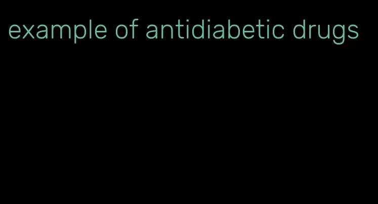 example of antidiabetic drugs