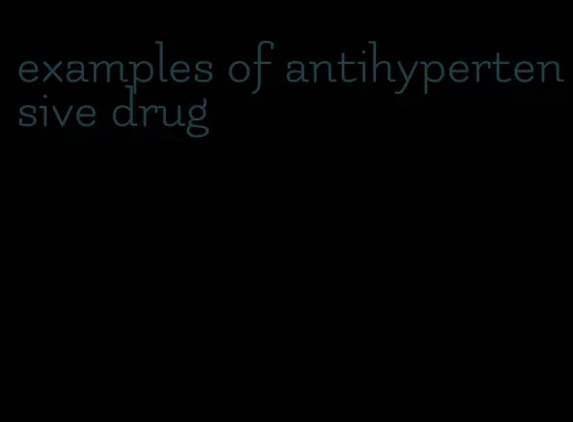 examples of antihypertensive drug