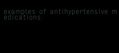 examples of antihypertensive medications