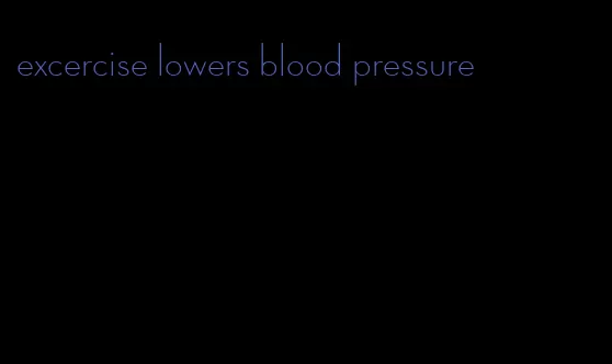 excercise lowers blood pressure