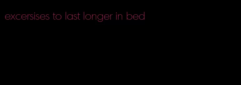 excersises to last longer in bed