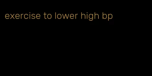 exercise to lower high bp