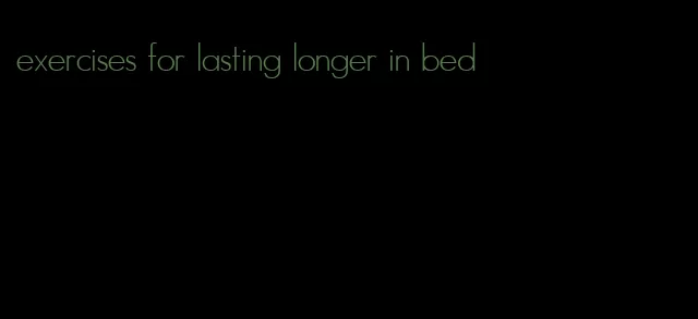 exercises for lasting longer in bed