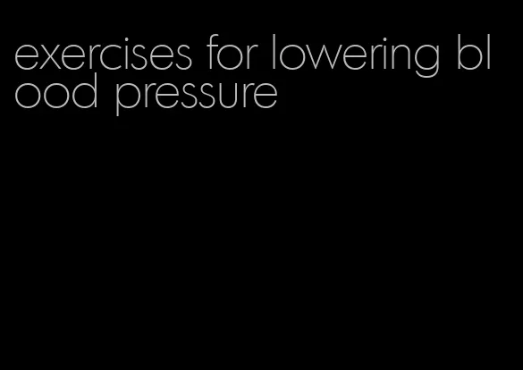 exercises for lowering blood pressure