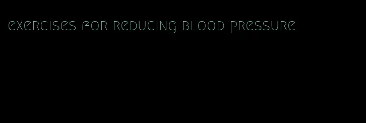 exercises for reducing blood pressure