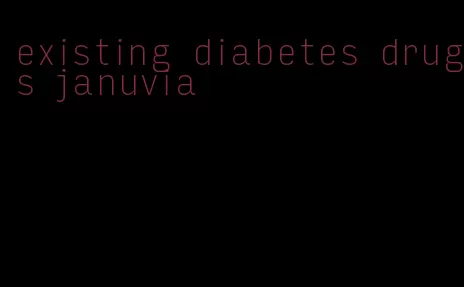 existing diabetes drugs januvia