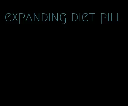 expanding diet pill