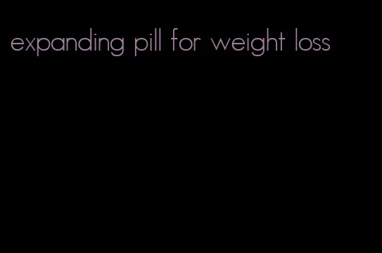 expanding pill for weight loss