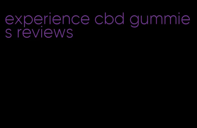 experience cbd gummies reviews