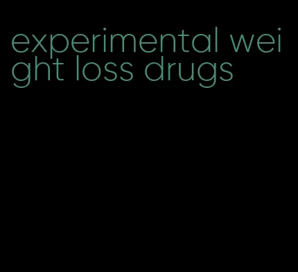 experimental weight loss drugs