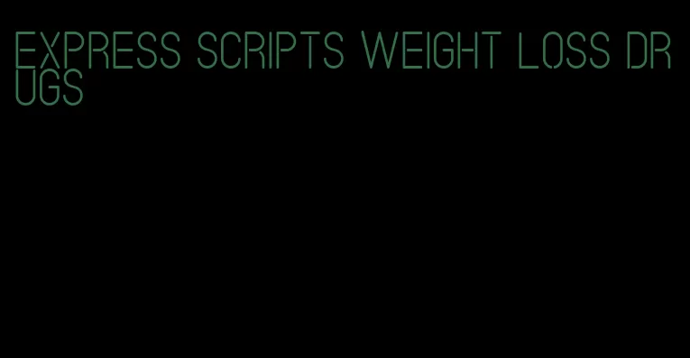 express scripts weight loss drugs