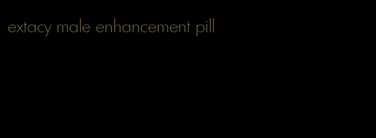 extacy male enhancement pill