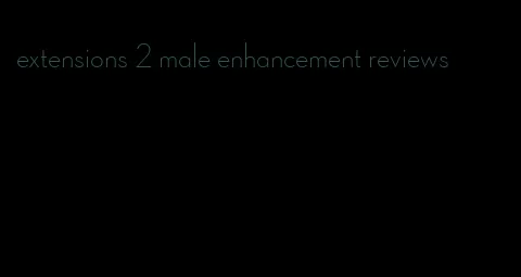 extensions 2 male enhancement reviews