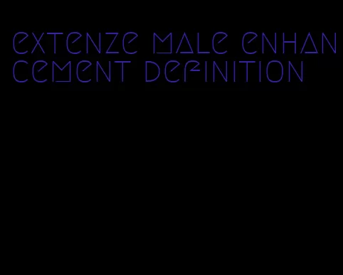 extenze male enhancement definition