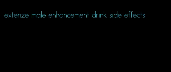 extenze male enhancement drink side effects