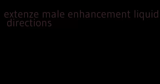 extenze male enhancement liquid directions