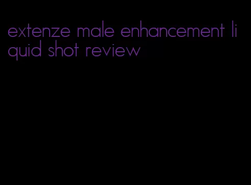 extenze male enhancement liquid shot review