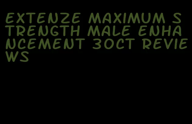 extenze maximum strength male enhancement 30ct reviews