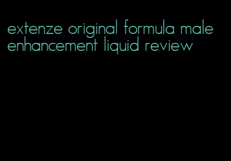 extenze original formula male enhancement liquid review