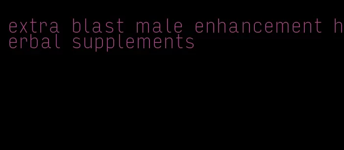 extra blast male enhancement herbal supplements