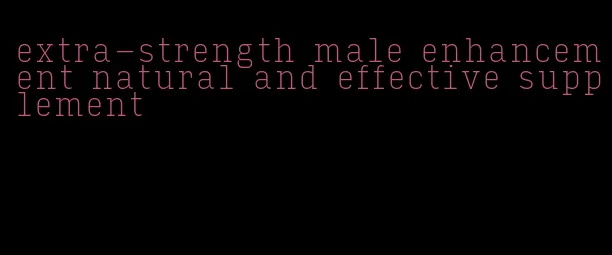 extra-strength male enhancement natural and effective supplement